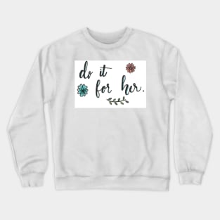 Do it for her Crewneck Sweatshirt